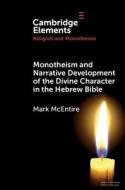 Monotheism And Narrative Development Of Divine Characters In The Hebrew Bible di Mark McEntire edito da Cambridge University Press