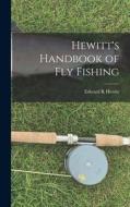 Hewitt's Handbook of Fly Fishing di Edward R. Hewitt edito da LIGHTNING SOURCE INC