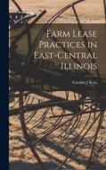 Farm Lease Practices in East-central Illinois di Franklin J. Reiss edito da LIGHTNING SOURCE INC