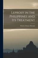 Leprosy in the Philippines and Its Treatment di Eliodoro Donato Mercado edito da LIGHTNING SOURCE INC