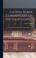 Catena aurea, commentary on the four Gospels; collected out of the works of the Fathers Volume 1, pt.1 di Aquinas Thomas edito da LEGARE STREET PR