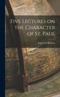 Five Lectures on the Character of St. Paul di John Saul Howson edito da LEGARE STREET PR