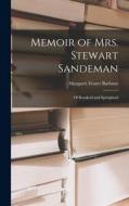 Memoir of Mrs. Stewart Sandeman: Of Bonskeid and Springland di Margaret Frazer Barbour edito da LEGARE STREET PR