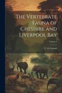 The Vertebrate Fauna of Cheshire and Liverpool Bay; Volume 2 edito da LEGARE STREET PR