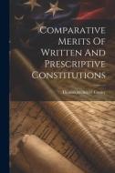 Comparative Merits Of Written And Prescriptive Constitutions di Thomas Mcintyre Cooley edito da LEGARE STREET PR