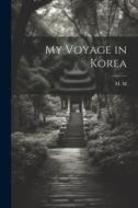 My Voyage in Korea di M. M edito da LEGARE STREET PR