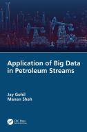 Application Of Big Data In Petroleum Streams di Jay Gohil, Manan Shah edito da Taylor & Francis Ltd