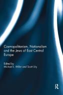 Cosmopolitanism, Nationalism And The Jews Of East Central Europe edito da Taylor & Francis Ltd