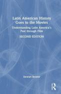 Latin American History Goes To The Movies di Stewart Brewer edito da Taylor & Francis Ltd