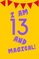 I Am 13 and Magical!: Purple Yellow Balloons - Thirteen 13 Yr Old Girl Journal Ideas Notebook - Gift Idea for 13th Happy di Cute N. Sassy edito da INDEPENDENTLY PUBLISHED