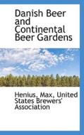 Danish Beer And Continental Beer Gardens di Henius Max edito da Bibliolife