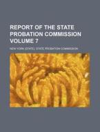 Report of the State Probation Commission Volume 7 di New York State Commission edito da Rarebooksclub.com