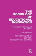 The Sociology of Educational Innovation di Tom Whiteside edito da Taylor & Francis Ltd
