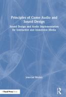 Principles of Game Audio and Sound Design: Sound Design and Audio Implementation for Interactive and Immersive Media di Jean-Luc Sinclair edito da FOCAL PR