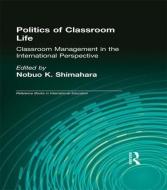 Politics of Classroom Life di Nobuo Ken Shimahara edito da Taylor & Francis Ltd