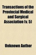 Transactions Of The Provincial Medical A di Unknown Author edito da General Books