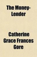 The Money-lender di Catherine Grace Frances Gore edito da General Books