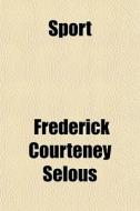 Sport di Frederick Courteney Selous edito da General Books
