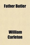 Father Butler di William Carleton edito da General Books