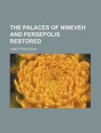 The Palaces Of Nineveh And Persepolis Re di James Fergusson edito da Rarebooksclub.com