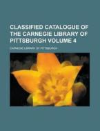Classified Catalogue of the Carnegie Library of Pittsburgh Volume 4 di Carnegie Library of Pittsburgh edito da Rarebooksclub.com