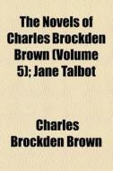 The Novels Of Charles Brockden Brown Vo di Charles Brockden Brown edito da General Books