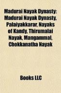 Madurai Nayak Dynasty: Madurai Nayak Dyn di Books Llc edito da Books LLC, Wiki Series