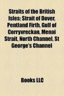 Straits Of The British Isles: Strait Of di Books Llc edito da Books LLC, Wiki Series