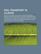 Rail Transport In Illinois: Chicago Rail di Books Llc edito da Books LLC, Wiki Series