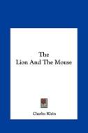 The Lion and the Mouse the Lion and the Mouse di Charles Klein edito da Kessinger Publishing