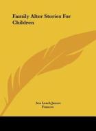 Family Alter Stories for Children di Ava Leach James edito da Kessinger Publishing