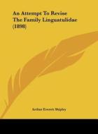 An Attempt to Revise the Family Linguatulidae (1898) di Arthur Everett Shipley edito da Kessinger Publishing