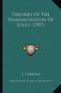 Theories of the Transmigration of Souls (1907) di J. Gibbons edito da Kessinger Publishing