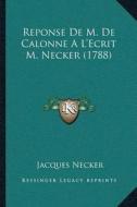 Reponse de M. de Calonne a Lacentsa -A Centsecrit M. Necker (1788) di Jacques Necker edito da Kessinger Publishing