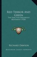 Red Terror and Green: The Sinn Fein-Bolshevist Movement (1920) di Richard Dawson edito da Kessinger Publishing