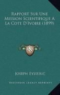 Rapport Sur Une Mission Scientifique a la Cote D'Ivoire (1899) di Joseph Eysseric edito da Kessinger Publishing