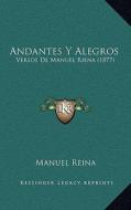Andantes y Alegros: Versos de Manuel Riena (1877) di Manuel Reina edito da Kessinger Publishing
