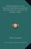 Uberlieferung Und Handschriftenverhaltnis Des Traktates Schwester Katrei (1906) di Otto Simon edito da Kessinger Publishing