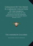 Catalogue of the David N. Carvalho Collection of Incunabula: With a Few Books of the Sixteenth Century Modern Bibliographwith a Few Books of the Sixte di The Anderson Galleries edito da Kessinger Publishing