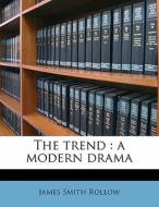 The Trend : A Modern Drama di James Smith Rollow edito da Nabu Press