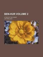 Ben-Hur Volume 2; A Tale of the Christ di Lewis Wallace, Lew Wallace edito da Rarebooksclub.com