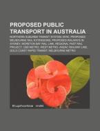 Proposed Public Transport In Australia: di Source Wikipedia edito da Books LLC, Wiki Series