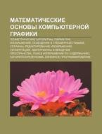 Matematicheskie Osnovy Komp'yuternoi Gr di Istochnik Wikipedia edito da Books LLC, Wiki Series