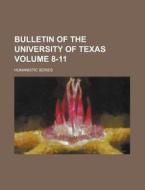 Bulletin Of The University Of Texas; Humanistic Series Volume 8-11 di United States Congressional House, Anonymous edito da Rarebooksclub.com