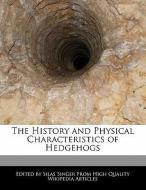 The History and Physical Characteristics of Hedgehogs di Silas Singer edito da WEBSTER S DIGITAL SERV S