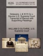 Delaware, L & W R Co V. Devore U.s. Supreme Court Transcript Of Record With Supporting Pleadings di William D Guthrie edito da Gale, U.s. Supreme Court Records