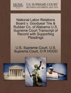 National Labor Relations Board V. Goodyear Tire & Rubber Co. Of Alabama U.s. Supreme Court Transcript Of Record With Supporting Pleadings di O R Hood edito da Gale Ecco, U.s. Supreme Court Records