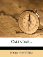 Calendar... di University Of Sydney edito da Nabu Press