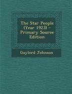 The Star People (Year 1923) di Gaylord Johnson edito da Nabu Press