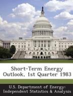 Short-term Energy Outlook, 1st Quarter 1983 edito da Bibliogov
